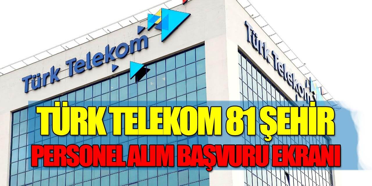 Türk Telekom 16 Branş Personel Alımı Başvuru Linki Açıldı!
