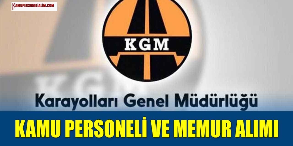 KGM 5 Branşta 41 Kamu Personeli Alımı Başvuruları Sona Eriyor