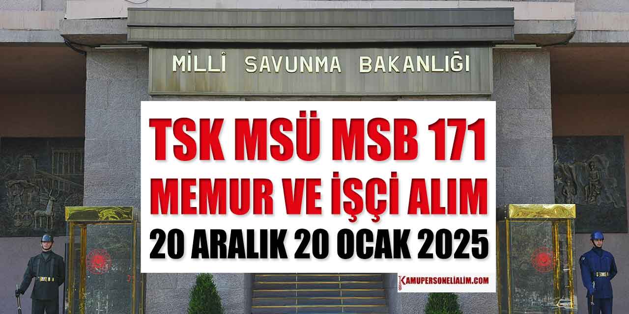 MSB ve MSÜ 171 Sivil Memur Alımı İle İşçi Alımı Başvuruları Bitiyor