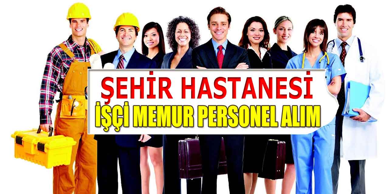 Şehir Hastanesi 25 Kamu Personel Alımı Ocak Ayı İlanı