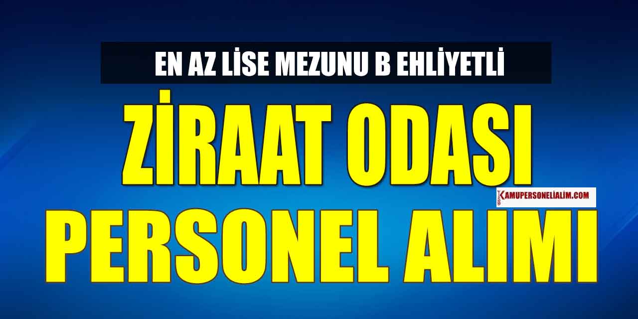 Ziraat Odası En Az Lise Mezunu ve B Ehliyetli Personel Alımı Yapıyor