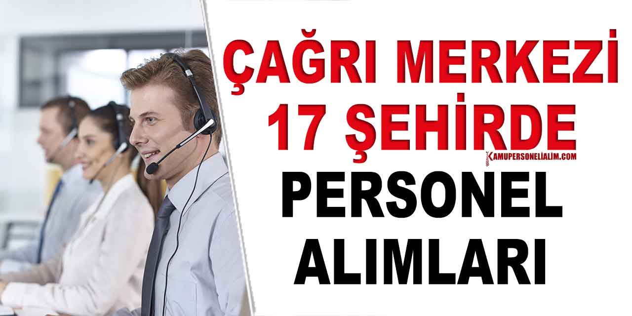 Çağrı Merkezleri 17 Şehirde Müşteri Temsilcilerini Arıyor!