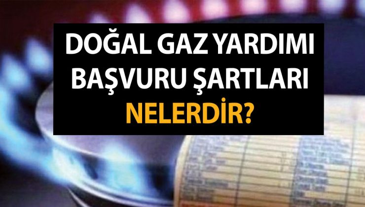 Doğalgaz Yardımı Başvuru Şartları Nelerdir