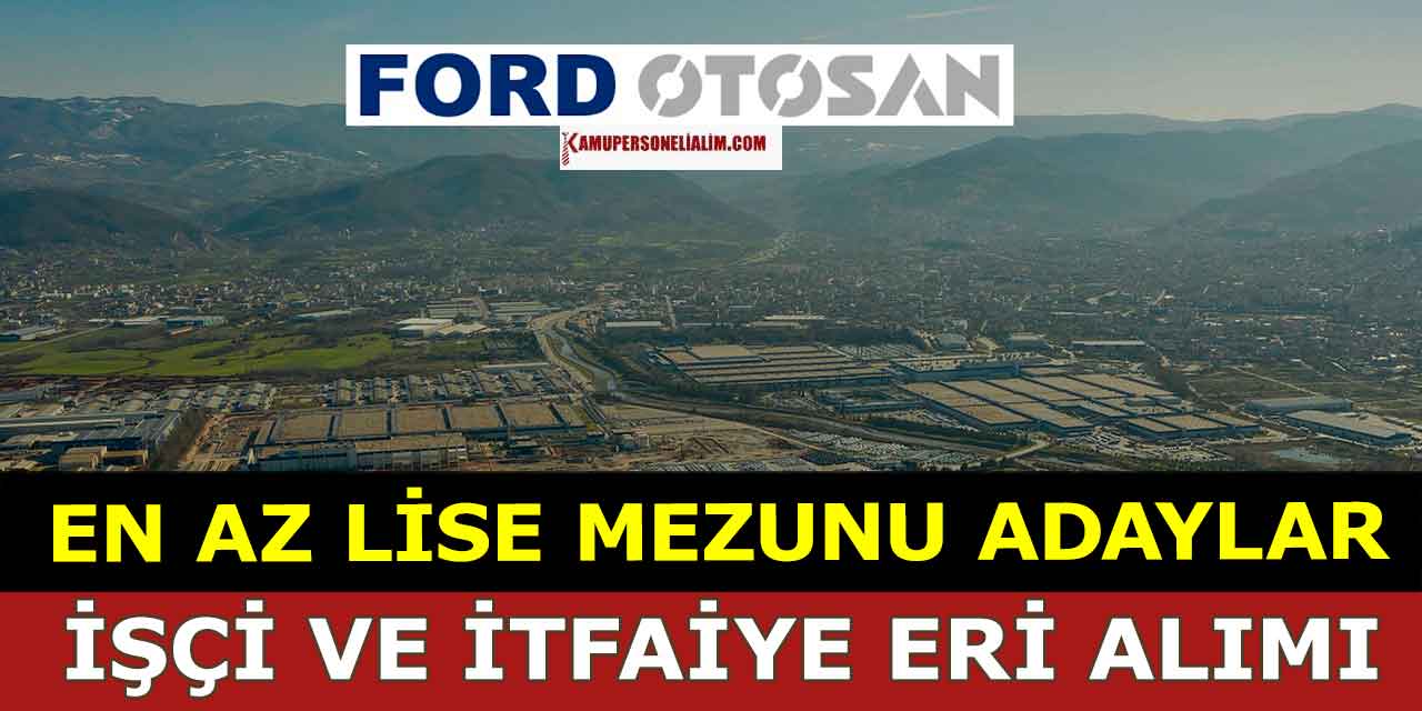 Ford Otosan Fabrikaları İtfaiye Eri ve İşçi Alımı İlanları