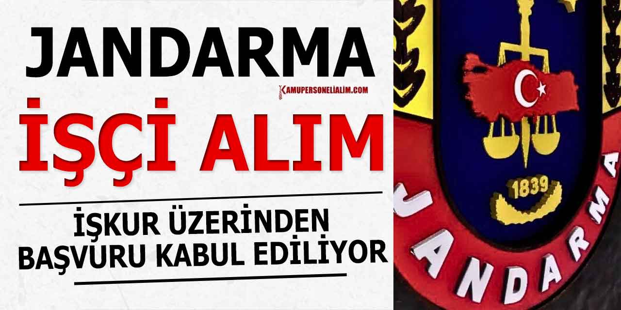 Jandarma İŞKUR Üzerinden 8 Sivil İşçi Alımı Yapıyor