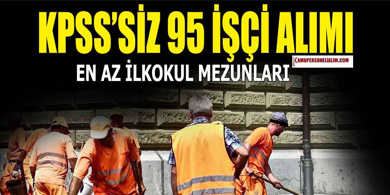 Kamu Dairesi KPSS'siz 95 Yeni İşçi Alımı Kamu İş İlanları