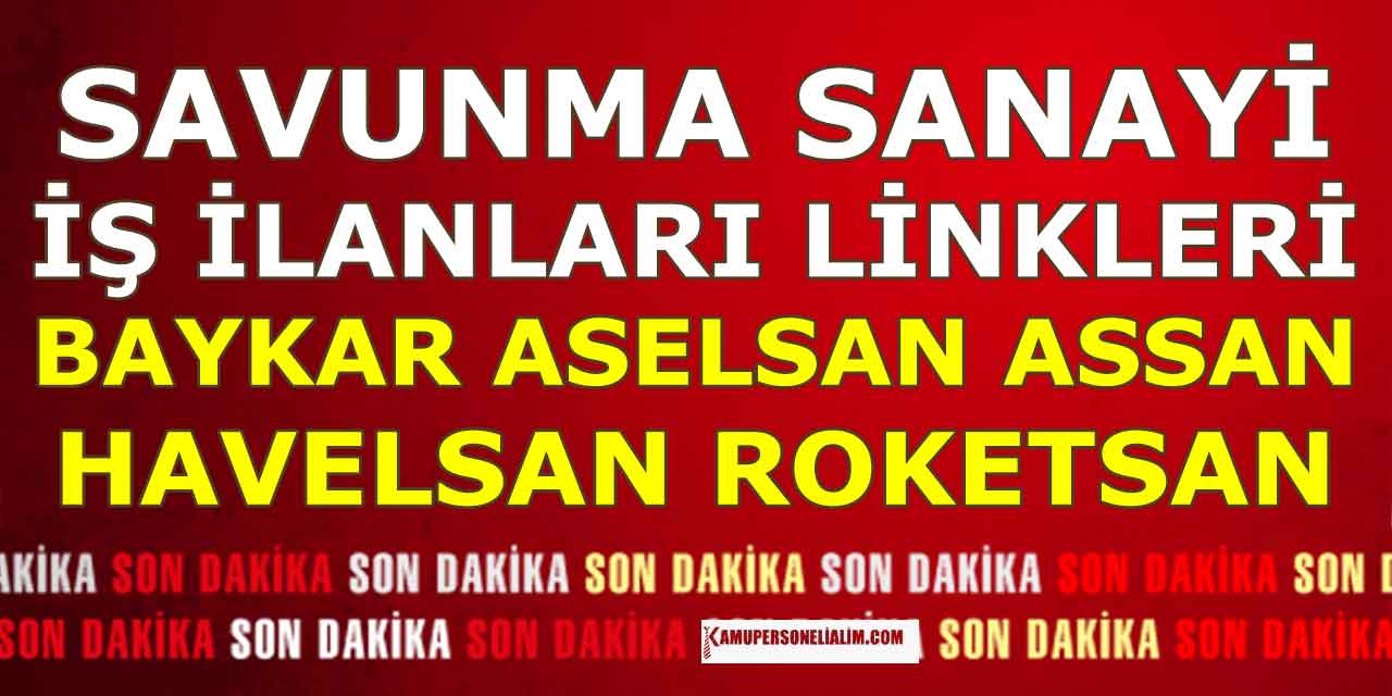 Savunma Sanayi İş İlanları! Roketsan, Aselsan, Baykar, Assan ve Havelsan Başvuruları
