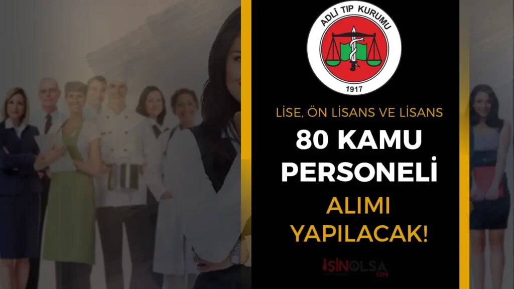 Adli Tıp Kurumu’ndan Büyük Fırsat: 80 Kamu Personeli Alımı İlanı Çıktı!