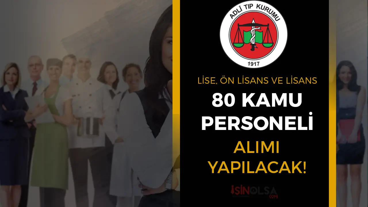 Adli Tıp Kurumu’ndan Büyük Fırsat: 80 Kamu Personeli Alımı İlanı Çıktı!