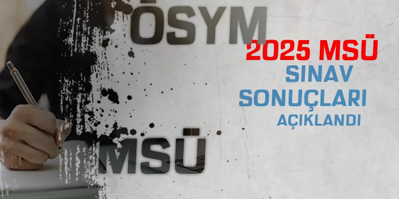 Büyük An Geldi: 2025 MSÜ Sınav Sonuçları Resmen Açıklandı!