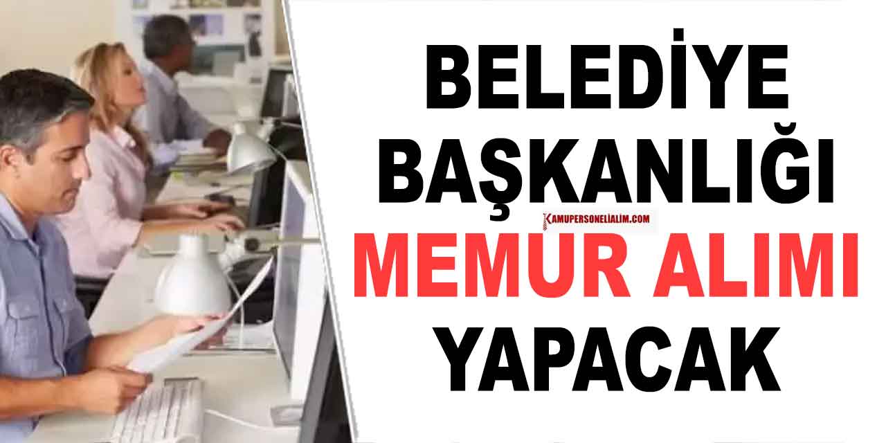 Çalış Belediyesi Kadrolu Düz Memur Alımı Kılavuzu Yayınlandı