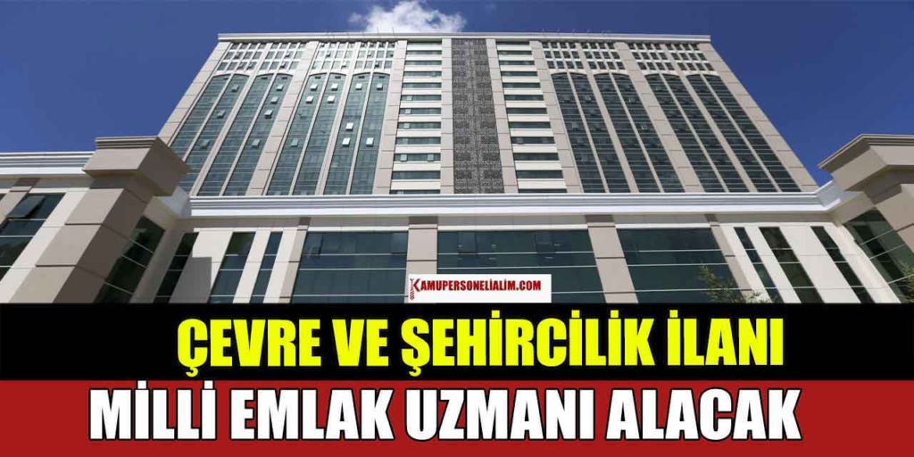 Çevre, Şehircilik ve İklim Değişikliği Bakanlığı 210 Personel Alımı (Milli Emlak Uzman Yardımcısı)