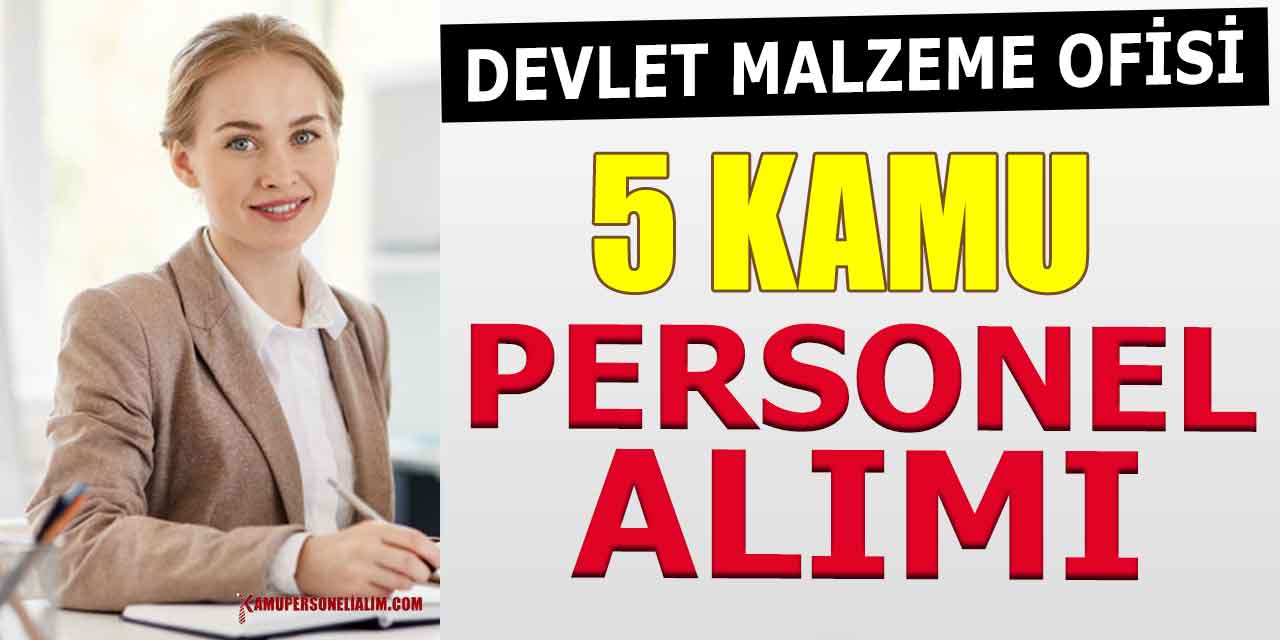 Devlet Malzeme Ofisi 5 Kamu Memur Alımı Başvuruları Başlıyor