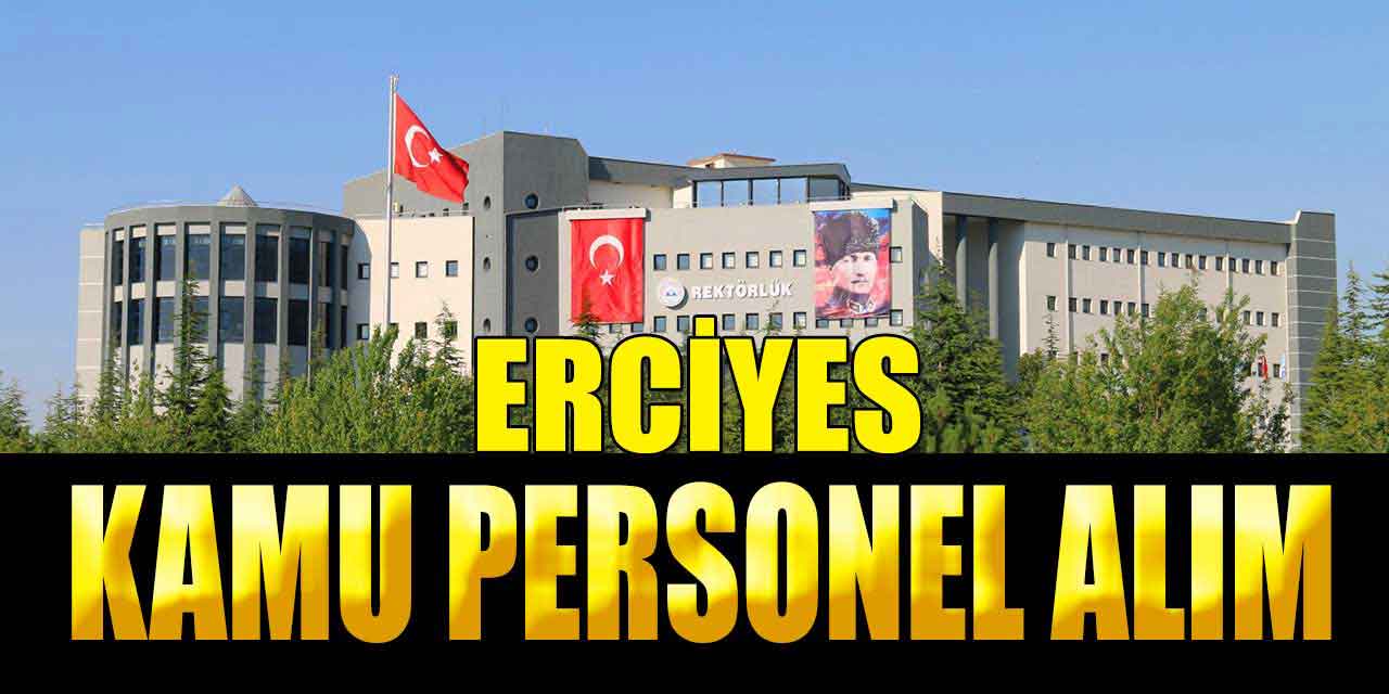 Erciyes Üniversite ve Hastanesi 36 İşçi, Memur İle Kamu Personel Alımı