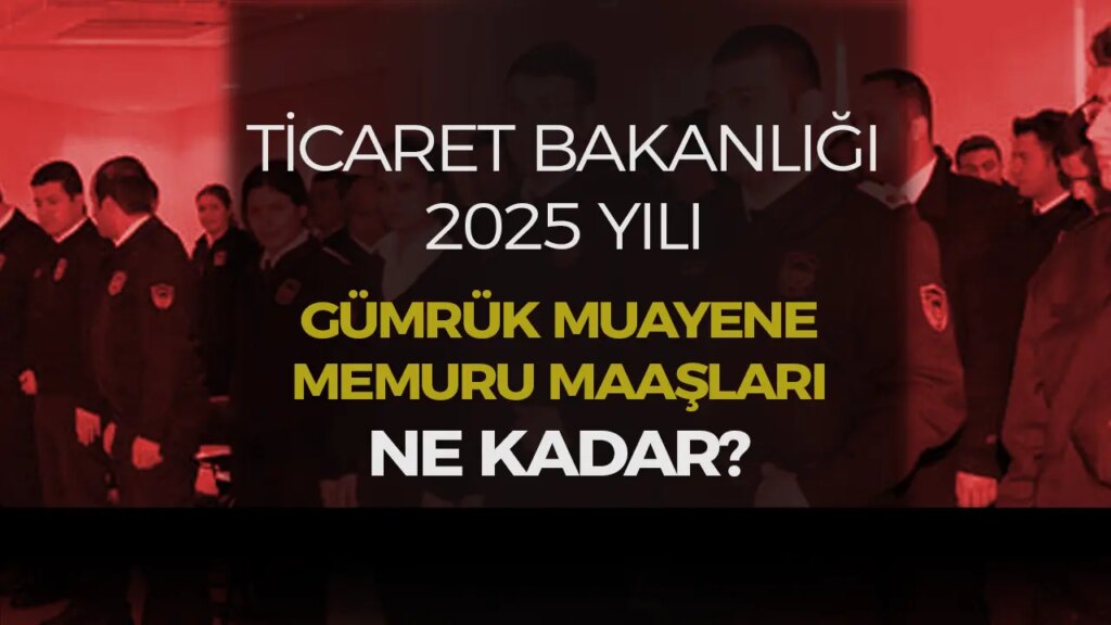 Gümrük Muayene Memurluğu 2025’te Altın Çağını Yaşıyor: Maaşlar Rekor Kırdı!