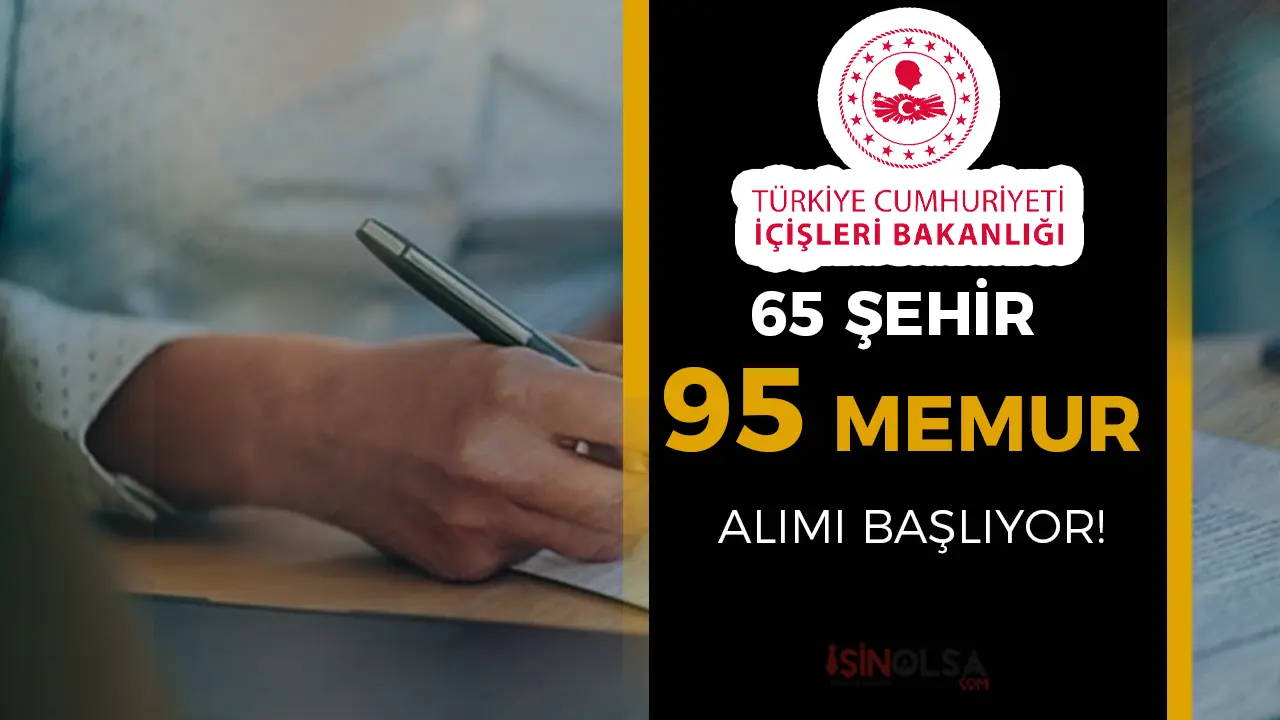 İçişleri Bakanlığı’ndan Büyük Fırsat: 65 Şehirde 95 Memur Kadrosu Açılıyor!