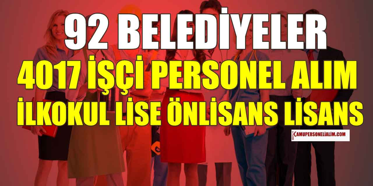 KPSS'siz ve KPSS'li 92 Belediye 4017 İşçi, Memur İle Kamu Personel Alımı