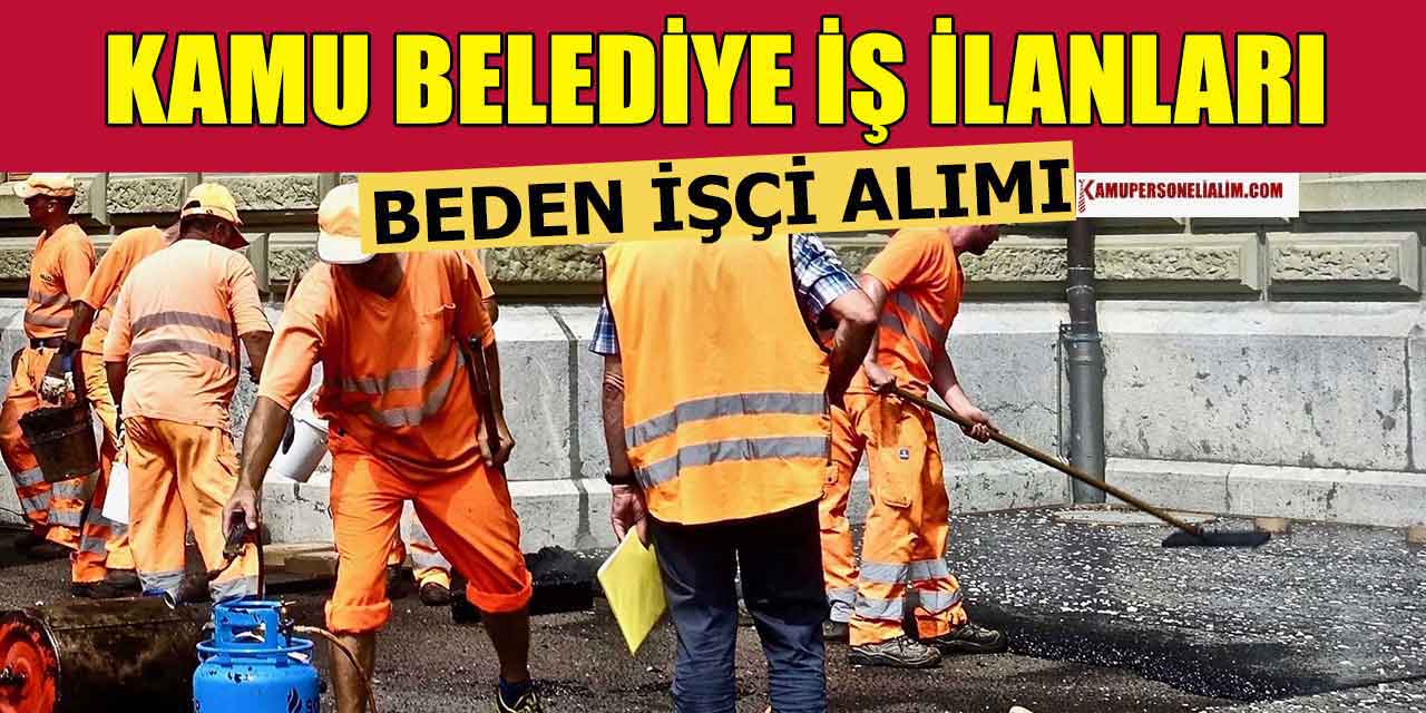 Kamu Belediye KPSS'siz Büro Memuru ve Beden İşçisi Alımı İlanı