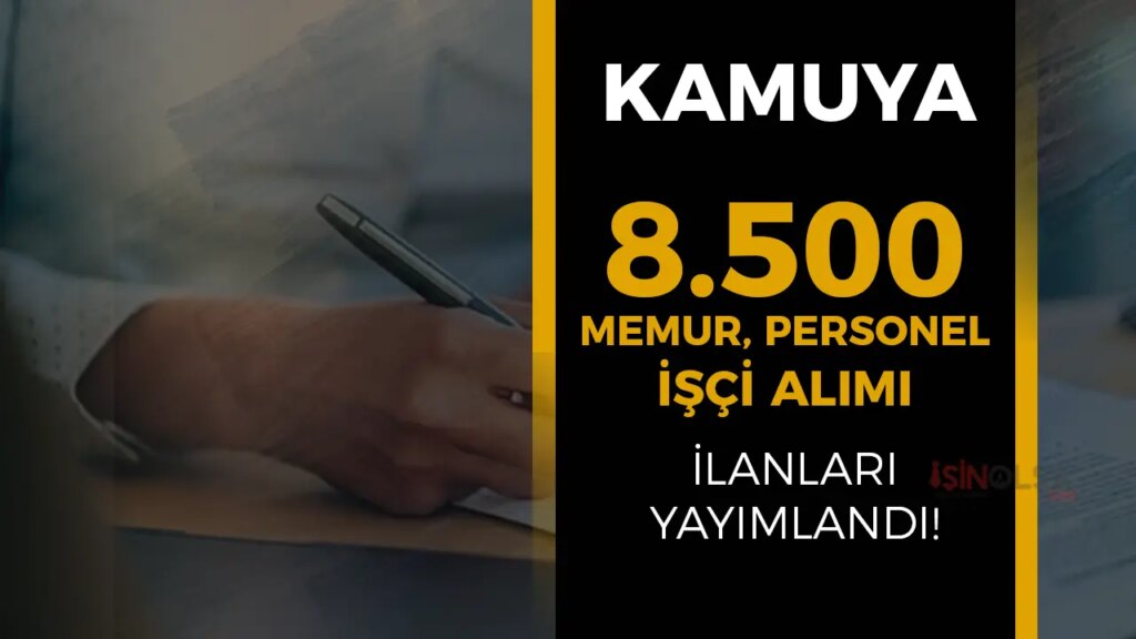 Kamuda Dev İstihdam Fırtınası: Mart Ayında 8.500 Memur, Personel ve İşçi Alımı Kapıları Açtı!