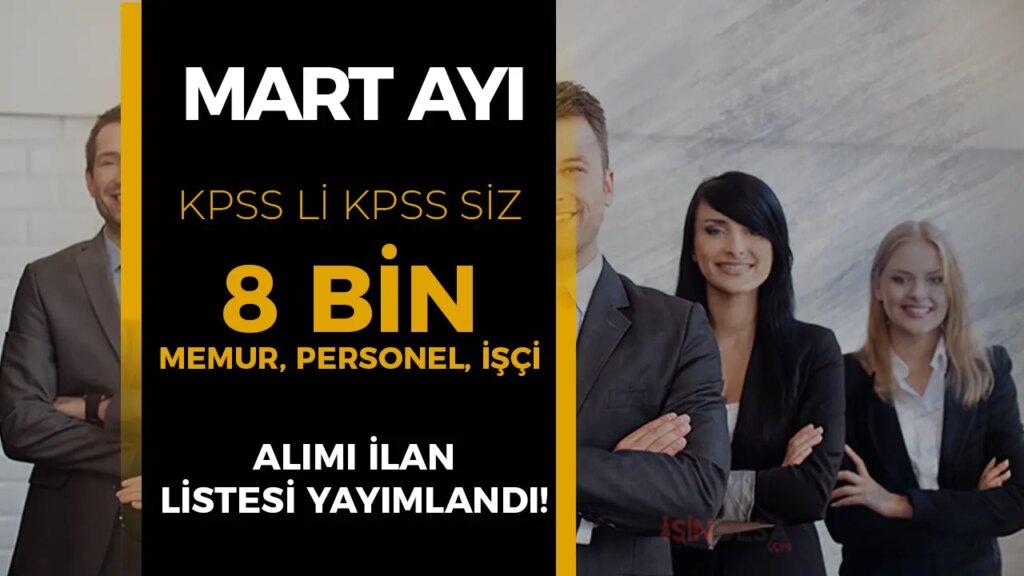Mart Ayında Kamuda İş Fırtınası: 8 Bin Memur, Personel ve İşçi Alımı İçin Başvurular Sürüyor!
