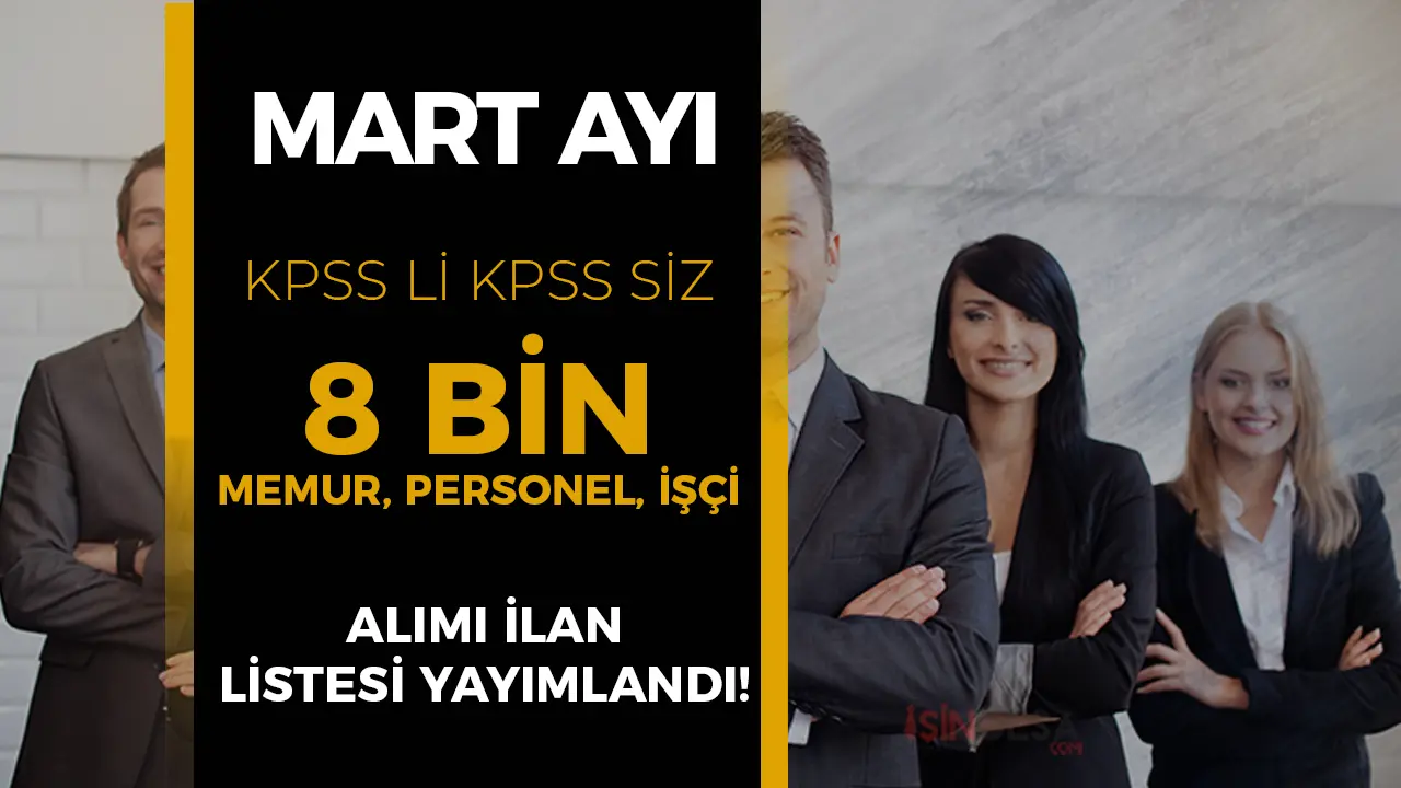 Mart Ayında Kamuda İş Fırtınası: 8 Bin Memur, Personel ve İşçi Alımı İçin Başvurular Sürüyor!