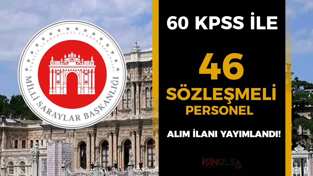 Milli Saraylar İdaresi’nden Dev Hamle: 46 Sözleşmeli Personel Alımı Başlıyor! 60 KPSS İle İstanbul’un Kalbinde Kariyer Fırsatı