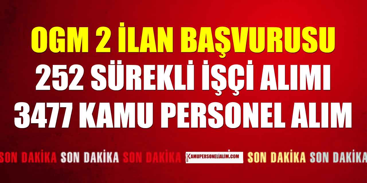 OGM 2 İlan 3729 Sürekli İşçi ve Kamu Personel Alımı 17 Mart'ta Başlıyor
