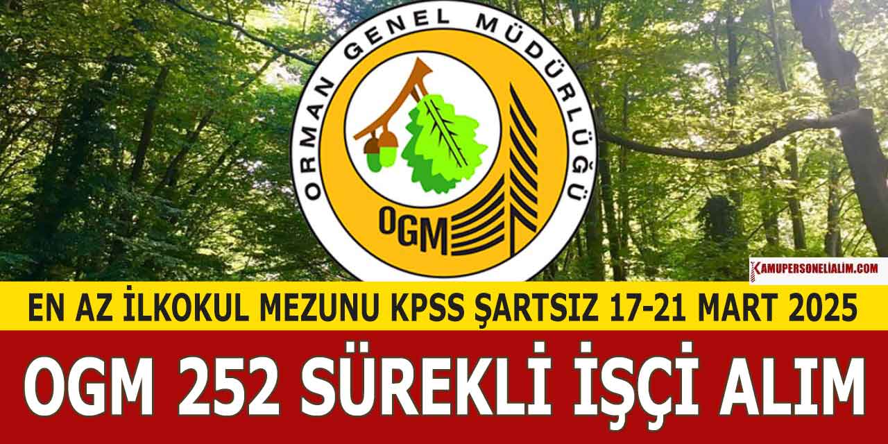 OGM 252 Sürekli İşçi Alımı İŞKUR Başvuruları 17-21 Mart 2025