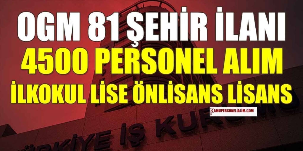 OGM İşçi Alımı 81 İl İŞKUR Başvuru Adımları ve Şekli