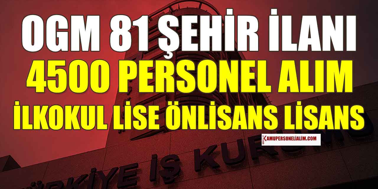 OGM İşçi Alımı 81 İl İŞKUR Başvuru Adımları ve Şekli
