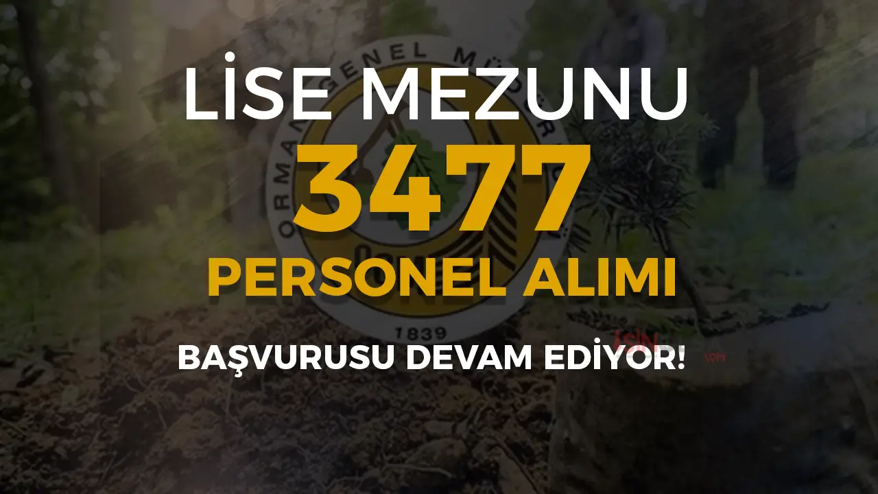 Orman Genel Müdürlüğü’nden Dev İstihdam Hamlesi: 3477 Personel Alımı İçin Gün Sayılıyor!