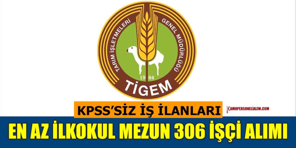 Tarım İşletmeleri 306 İşçi Alımı! TİGEM İŞKUR Başvuruları 2-7 Nisan