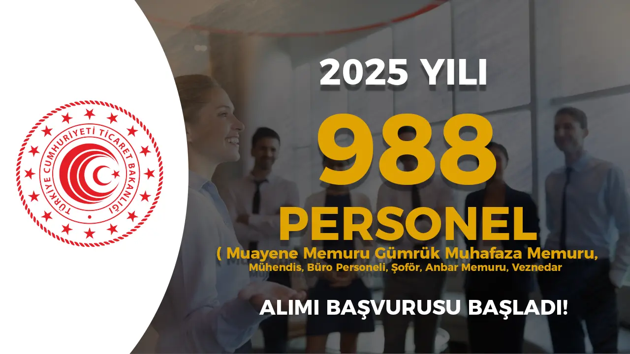 Ticaret Bakanlığı’ndan Tarihi İstihdam Hamlesi: 988 Personel Alımı İçin Başvurular Resmen Başladı!
