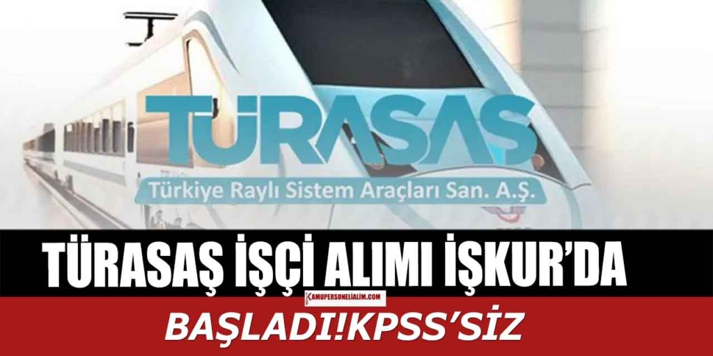 Türkiye Raylı Sistem Araçları Sanayii TüRASAŞ Büro İşçi Alımı İŞKUR'da