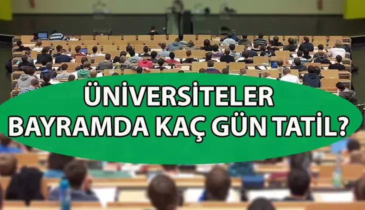 Üniversiteler bayramda kaç gün tatil yapacak? Özel üniversitelerde 9 gün tatil var mı?
