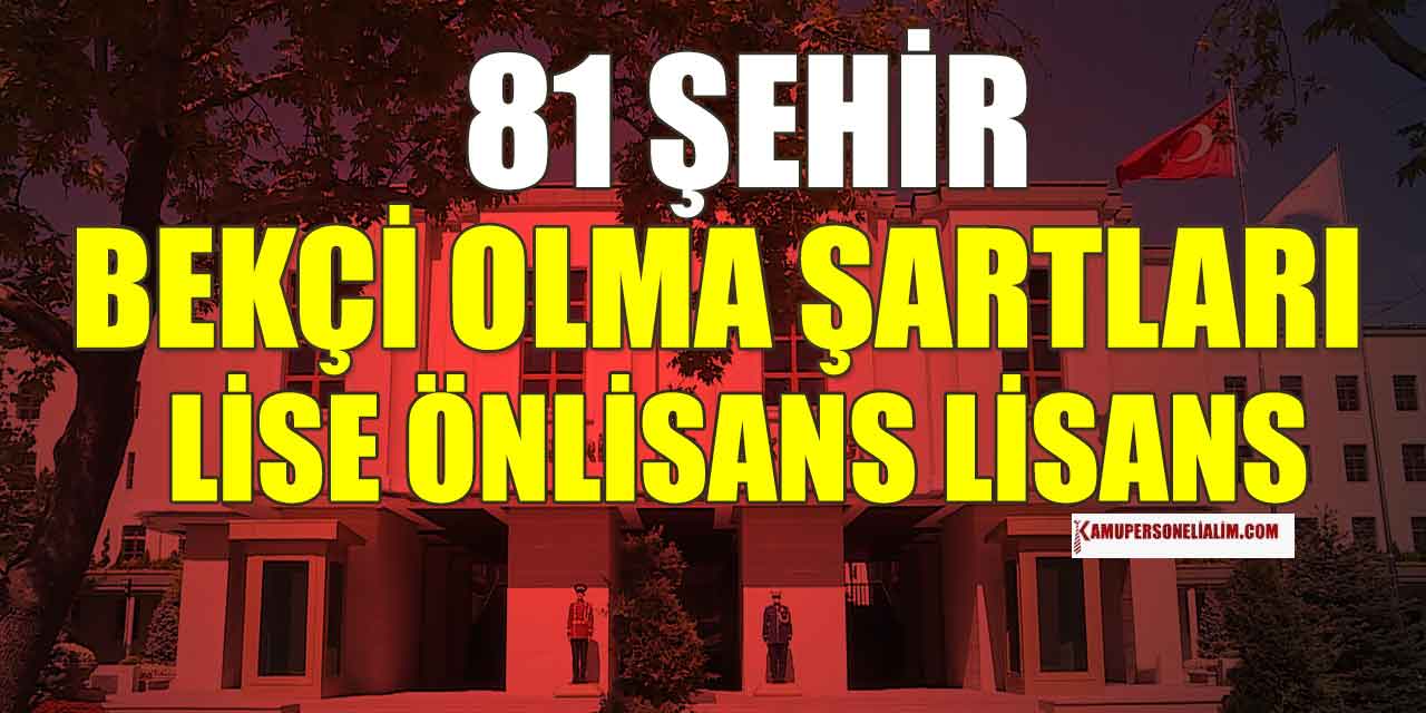 2025 Yılı Bekçi Alımı Bilgileri ve Başvuru Genel Şartları