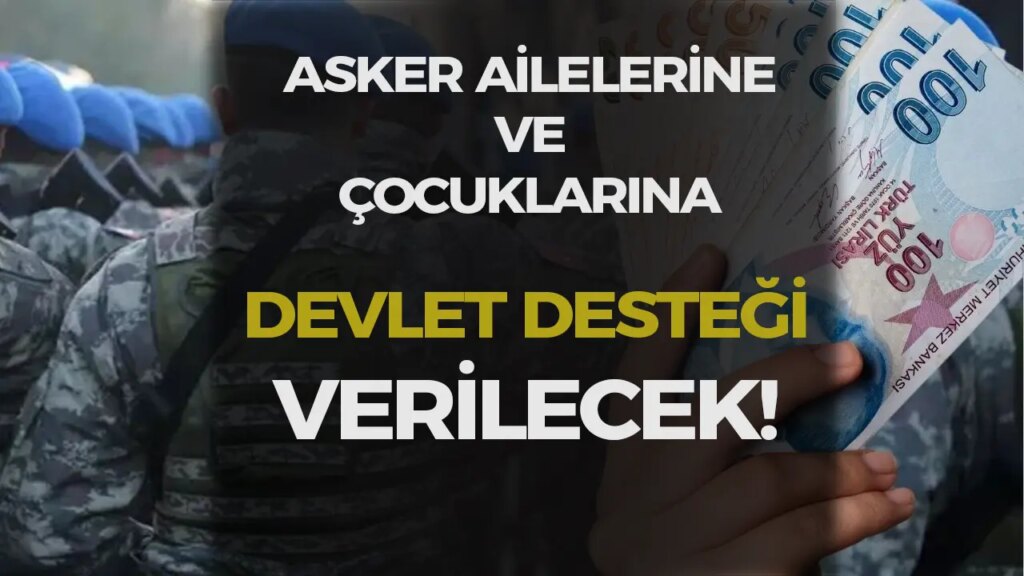 Asker Ailelerine ve Çocuklarına Devletin Şefkat Eli: 2025’te 4.800 TL’ye Varan Destek!