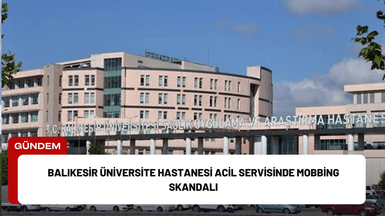 Balıkesir Üniversitesi Eğitim ve Araştırma Hastanesi, ciddi bir skandalla gündemde.