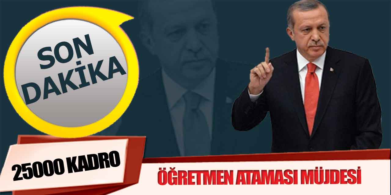 Cumhurbaşkanı Erdoğan MEB’e 25 Bin Öğretmen Ataması Yapacağız Açıklaması