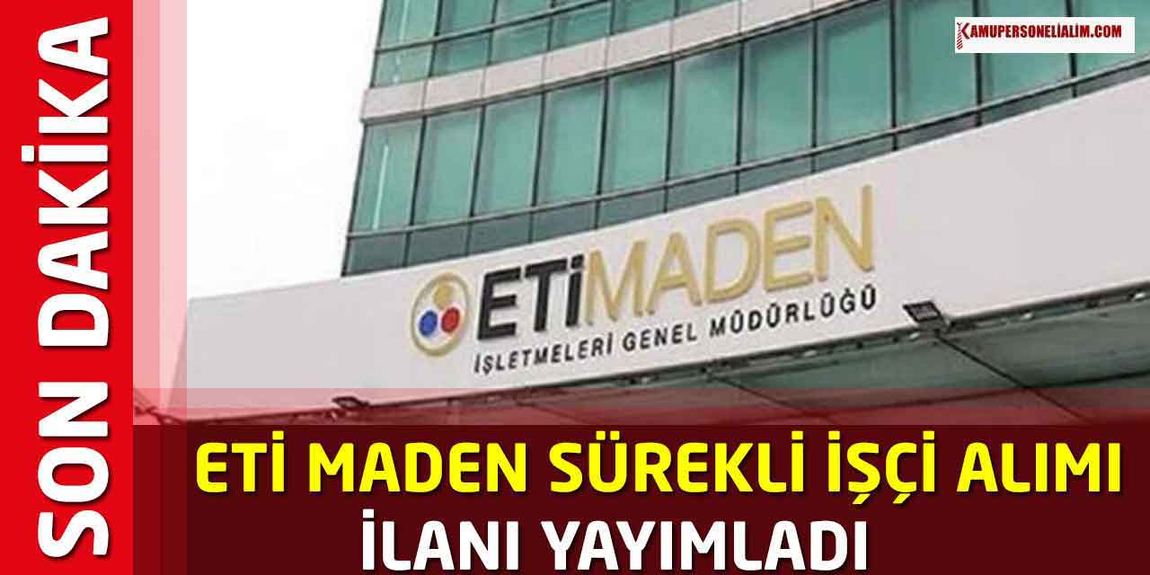 Eti Maden Fabrikaları 3 Şehirde Kamu İşçi Alımı! Balıkesir Eskişehir Kütahya