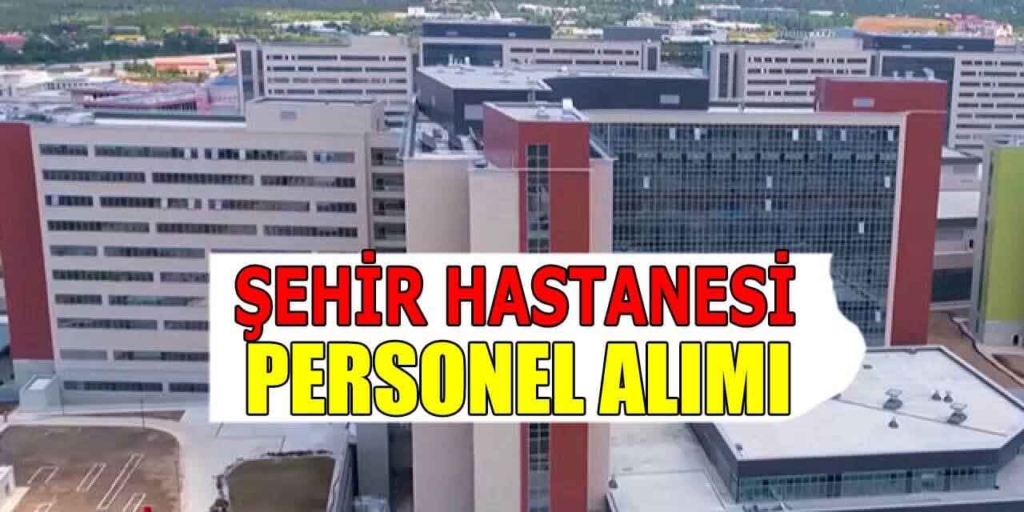 Şehir Hastaneleri 8 Şehir Kamu Personel Alımı İlanları