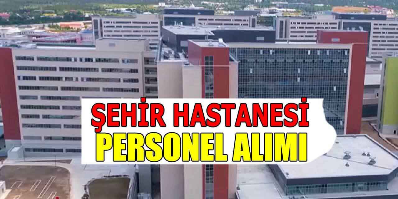 Şehir Hastaneleri 8 Şehir Kamu Personel Alımı İlanları