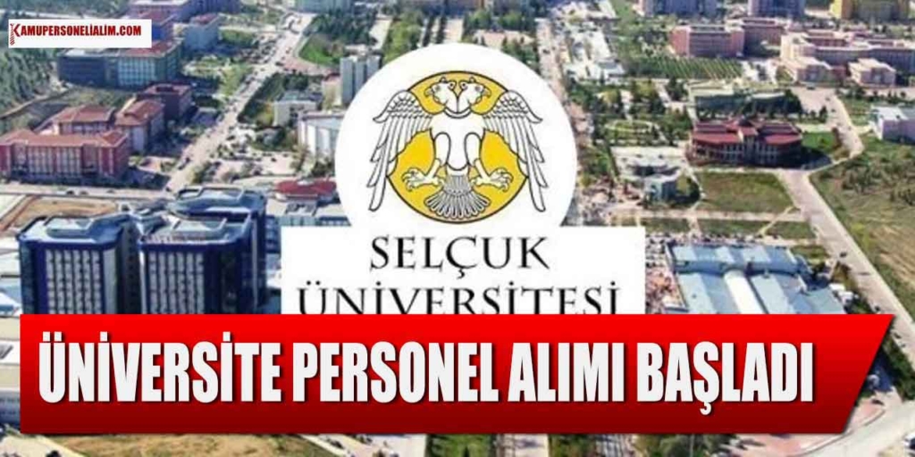 Selçuk Üniversitesi 2025 Yılı Yüksek Maaşla Personel Alımı: Kimler Başvurabilir?