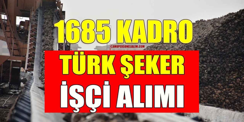 Türkşeker 2025 Yılı 1685 Yeni İşçi Alım Duyurusu