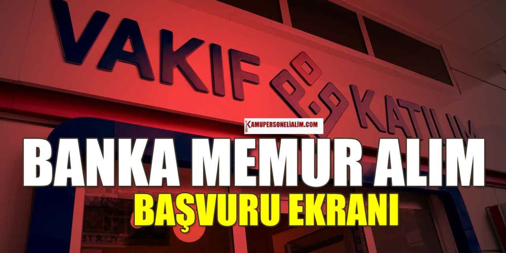 Vakıf Katılım Bankası En Az Lise Mezunu Memur Alımı İŞKUR İlanı