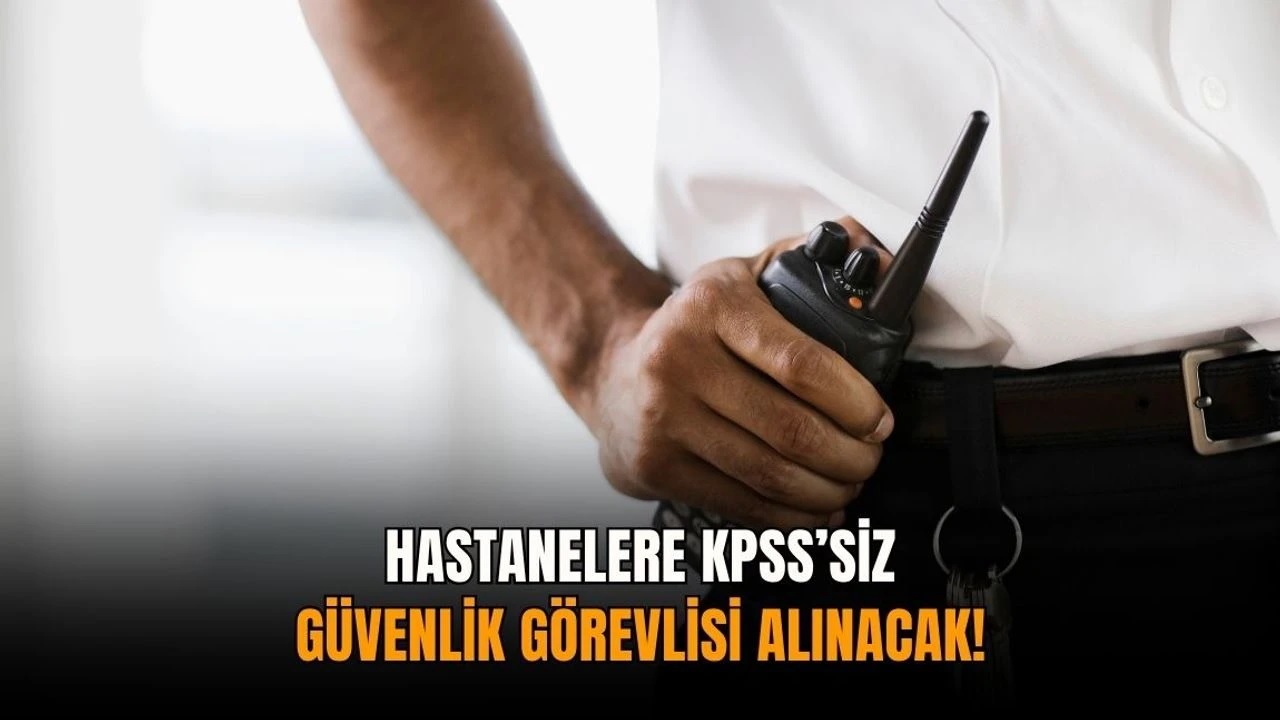 Hastanelere KPSS’siz güvenlik görevlisi alımı: İŞKUR ilanları yayımlandı