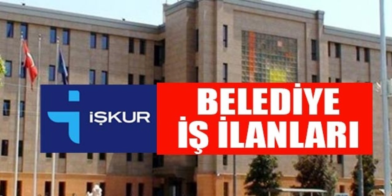 İŞKUR Belediye İlanları Güncellendi: 2.690 Personel Alınacak