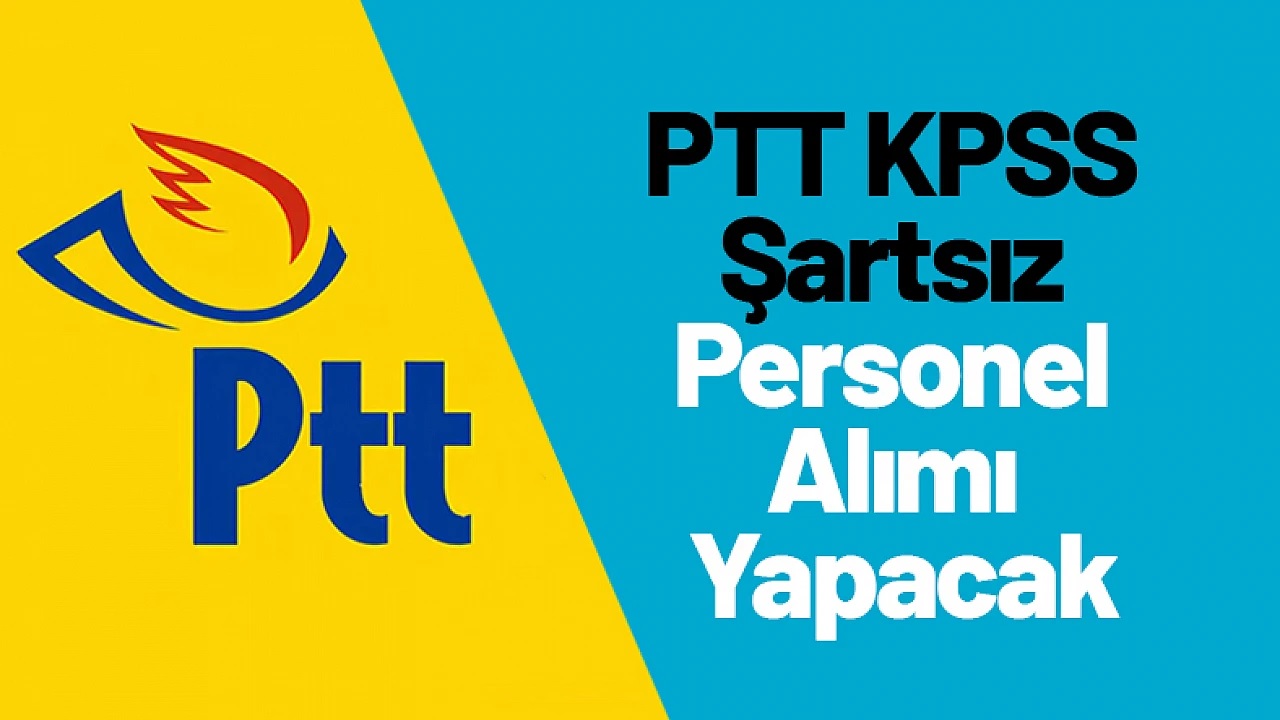 PTT KPSS Şartsız İşçi Alımı Yapacak! İŞKUR TYP Başvuruları Başladı