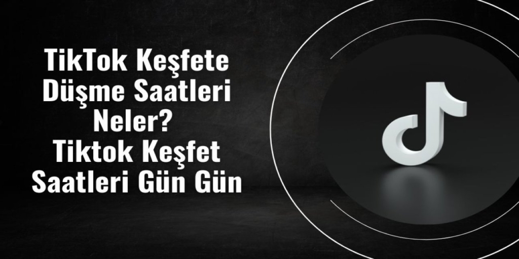 TikTok Keşfet Saatleri 2026 Keşfete Düşme Saatleri ve Taktikleri