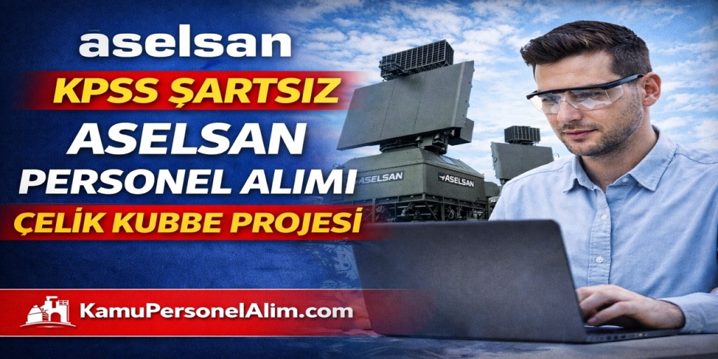 ASELSAN Personel Alımı Başladı! Çelik Kubbe Projesi İçin KPSS Şartsız Alım